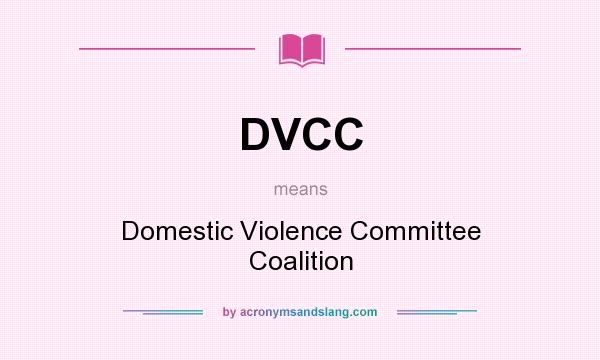 What does DVCC mean? It stands for Domestic Violence Committee Coalition
