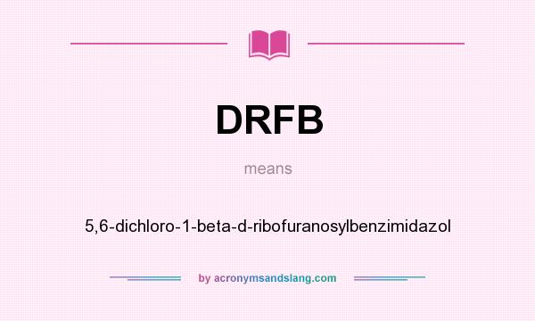 What does DRFB mean? It stands for 5,6-dichloro-1-beta-d-ribofuranosylbenzimidazol