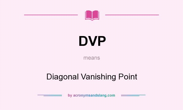 What does DVP mean? It stands for Diagonal Vanishing Point