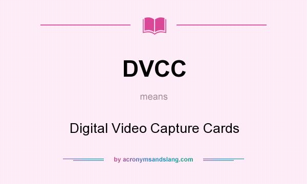 What does DVCC mean? It stands for Digital Video Capture Cards