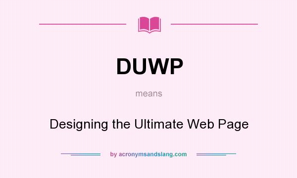 What does DUWP mean? It stands for Designing the Ultimate Web Page