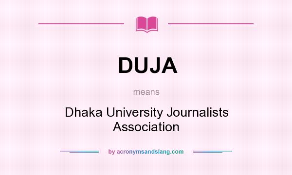 What does DUJA mean? It stands for Dhaka University Journalists Association