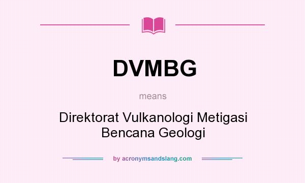 What does DVMBG mean? It stands for Direktorat Vulkanologi Metigasi Bencana Geologi