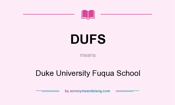 What does DUFS mean? It stands for Duke University Fuqua School