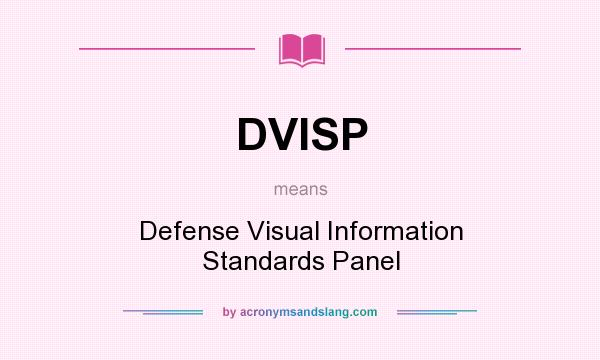 What does DVISP mean? It stands for Defense Visual Information Standards Panel