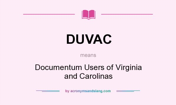 What does DUVAC mean? It stands for Documentum Users of Virginia and Carolinas