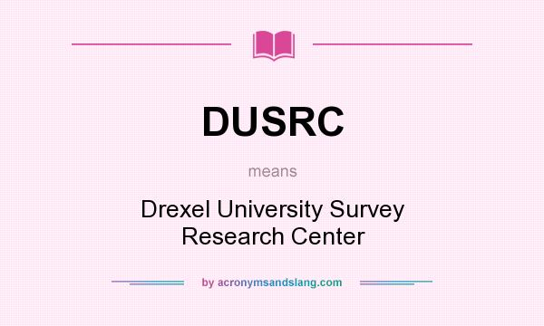 What does DUSRC mean? It stands for Drexel University Survey Research Center