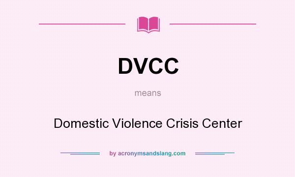 What does DVCC mean? It stands for Domestic Violence Crisis Center