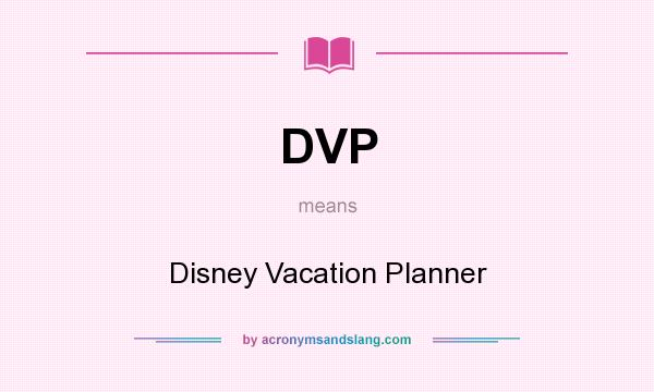 What does DVP mean? It stands for Disney Vacation Planner