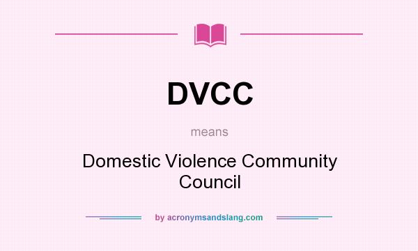 What does DVCC mean? It stands for Domestic Violence Community Council