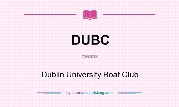 What does DUBC mean? It stands for Dublin University Boat Club