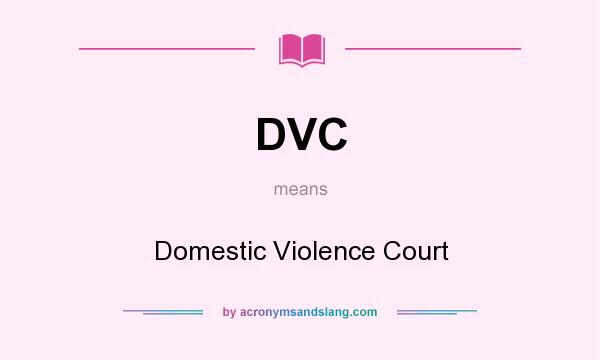 What does DVC mean? It stands for Domestic Violence Court