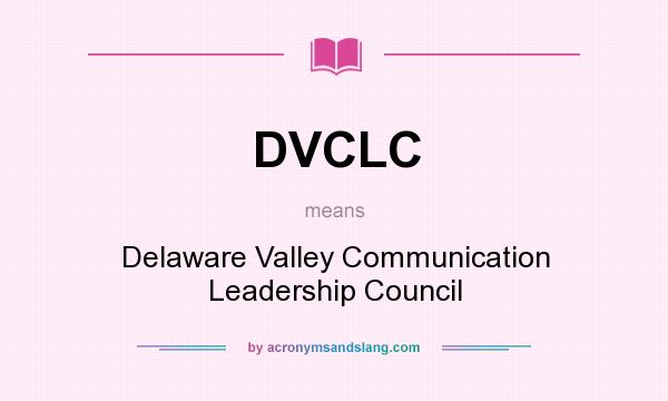 What does DVCLC mean? It stands for Delaware Valley Communication Leadership Council