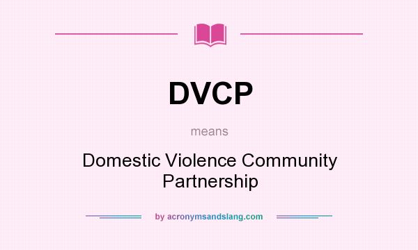 What does DVCP mean? It stands for Domestic Violence Community Partnership