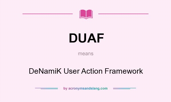 What does DUAF mean? It stands for DeNamiK User Action Framework