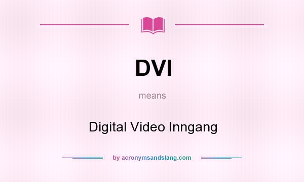 What does DVI mean? It stands for Digital Video Inngang