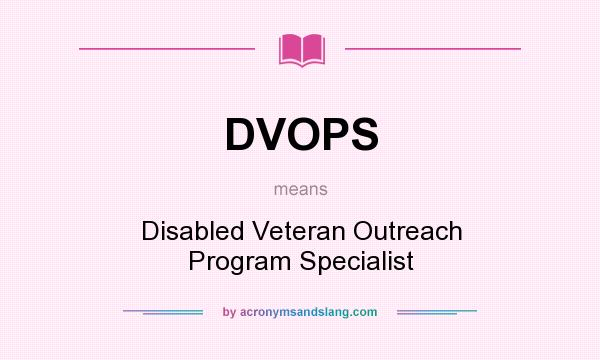 What does DVOPS mean? It stands for Disabled Veteran Outreach Program Specialist