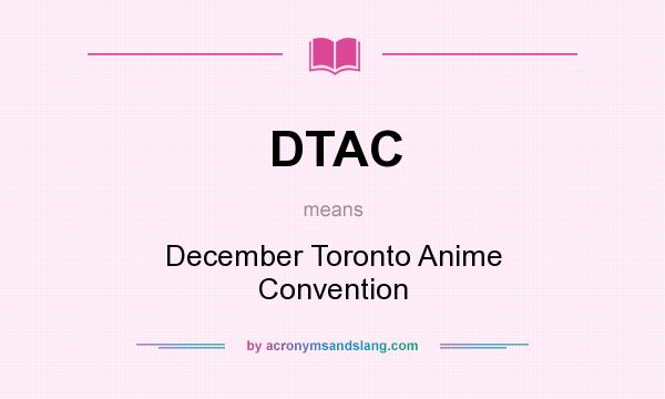What does DTAC mean? It stands for December Toronto Anime Convention