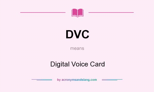 What does DVC mean? It stands for Digital Voice Card