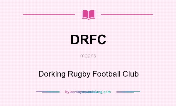 What does DRFC mean? It stands for Dorking Rugby Football Club