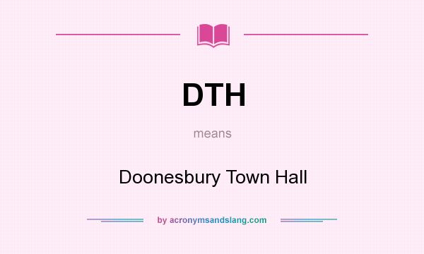 What does DTH mean? It stands for Doonesbury Town Hall