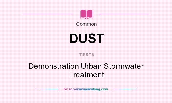 What does DUST mean? It stands for Demonstration Urban Stormwater Treatment