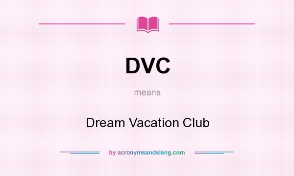 What does DVC mean? It stands for Dream Vacation Club