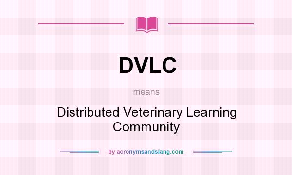 What does DVLC mean? It stands for Distributed Veterinary Learning Community