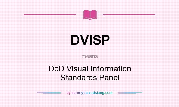 What does DVISP mean? It stands for DoD Visual Information Standards Panel