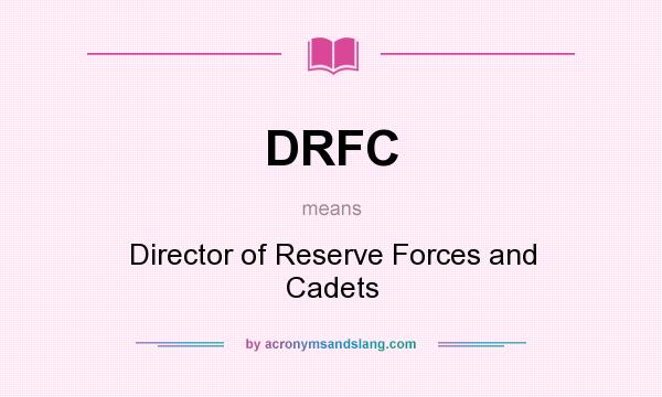 What does DRFC mean? It stands for Director of Reserve Forces and Cadets