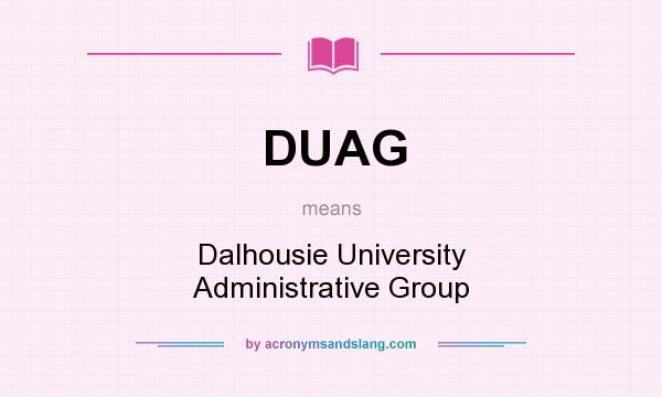 What does DUAG mean? It stands for Dalhousie University Administrative Group