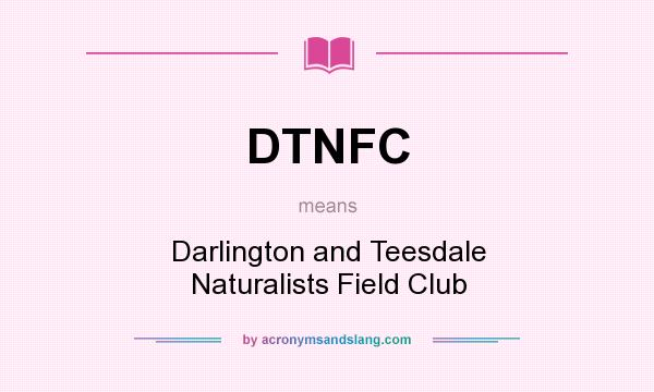 What does DTNFC mean? It stands for Darlington and Teesdale Naturalists Field Club