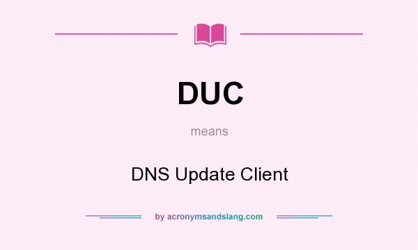 What does DUC mean? It stands for DNS Update Client