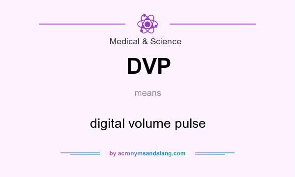 What does DVP mean? It stands for digital volume pulse
