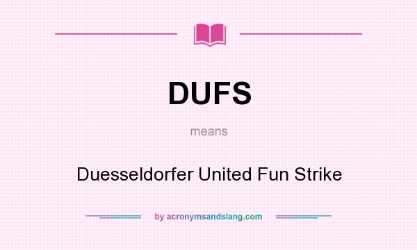 What does DUFS mean? It stands for Duesseldorfer United Fun Strike