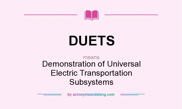 What does DUETS mean? It stands for Demonstration of Universal Electric Transportation Subsystems