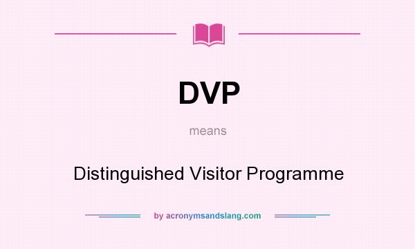 What does DVP mean? It stands for Distinguished Visitor Programme