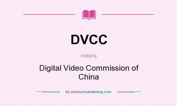 What does DVCC mean? It stands for Digital Video Commission of China