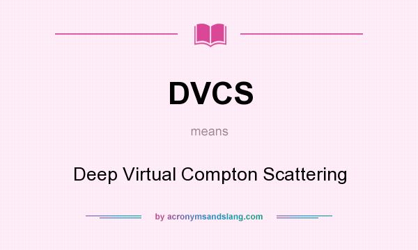 What does DVCS mean? It stands for Deep Virtual Compton Scattering
