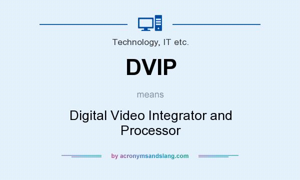 What does DVIP mean? It stands for Digital Video Integrator and Processor