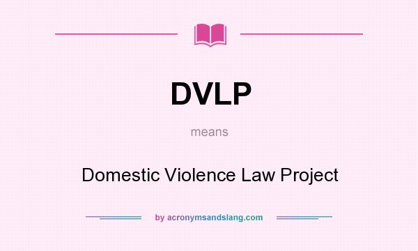 What does DVLP mean? It stands for Domestic Violence Law Project