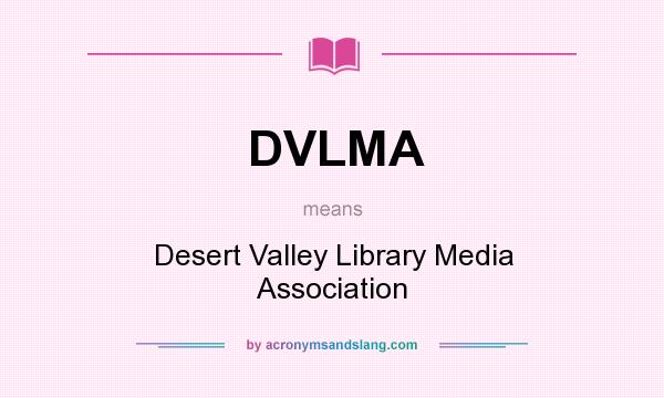 What does DVLMA mean? It stands for Desert Valley Library Media Association