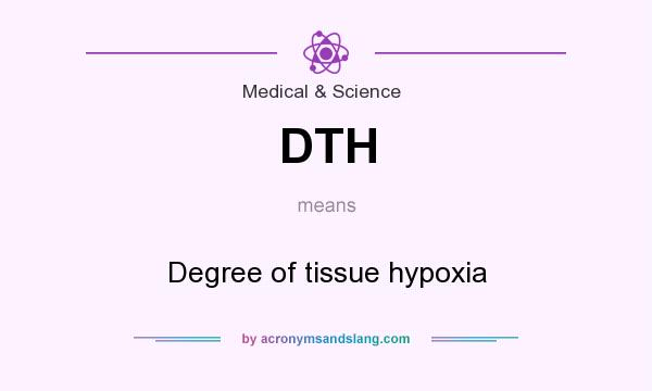 What does DTH mean? It stands for Degree of tissue hypoxia