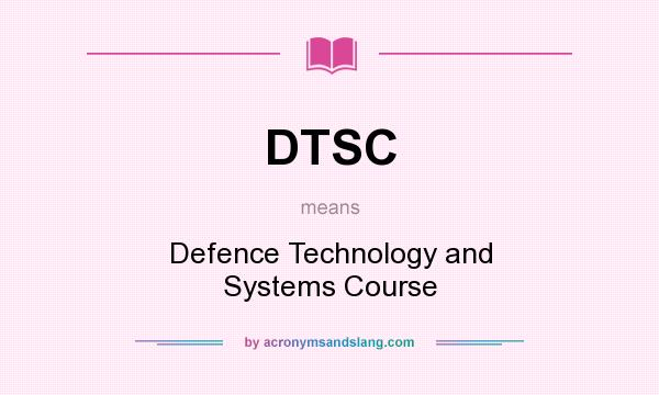 What does DTSC mean? It stands for Defence Technology and Systems Course