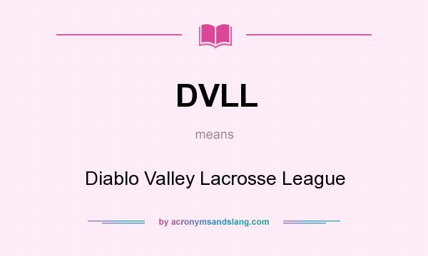 What does DVLL mean? It stands for Diablo Valley Lacrosse League