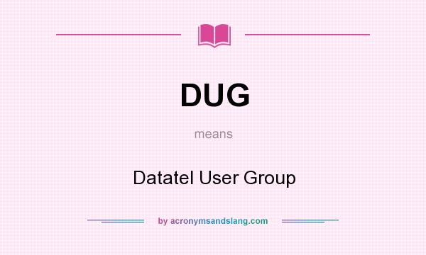 What does DUG mean? It stands for Datatel User Group