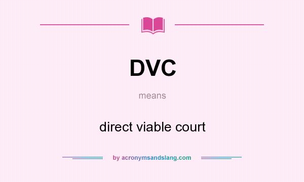 What does DVC mean? It stands for direct viable court