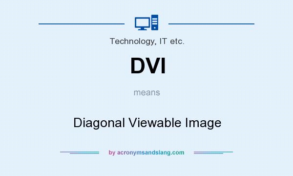 What does DVI mean? It stands for Diagonal Viewable Image