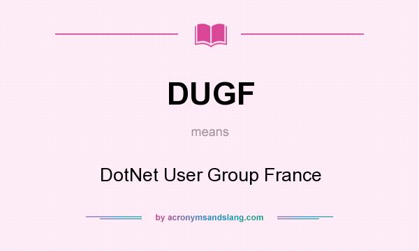 What does DUGF mean? It stands for DotNet User Group France