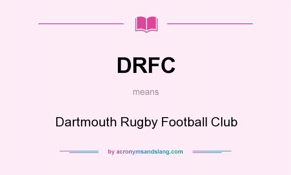 What does DRFC mean? It stands for Dartmouth Rugby Football Club